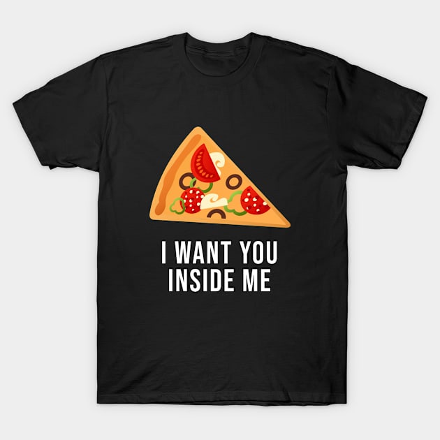 I Want You Inside Me T-Shirt by Periaz